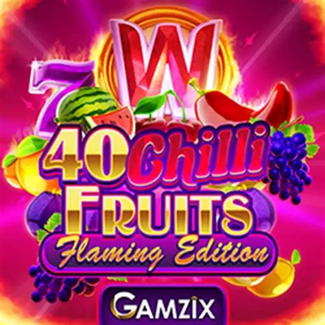 40 Chilli Fruits Flaming Edition Betfair