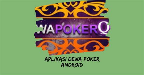 Aplikasi Dewa Poker Untuk Android