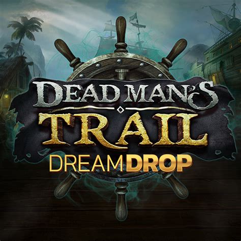 Dead Mans Trail Dream Drop Betway