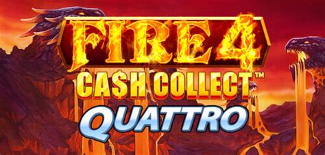 Fire 4 Cash Collect Quattro Blaze