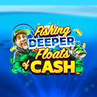 Fishing Deeper Floats Of Cash Bet365