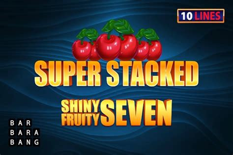 Jogue Shiny Fruits Seven 10 Lines Super Stacked Online