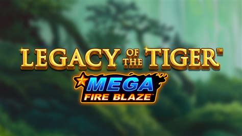 Mega Fire Blaze Legacy Of The Tiger Slot - Play Online