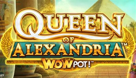 Queen Of Alexandria Wowpot Betfair