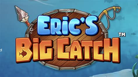 Slot Eric S Big Catch