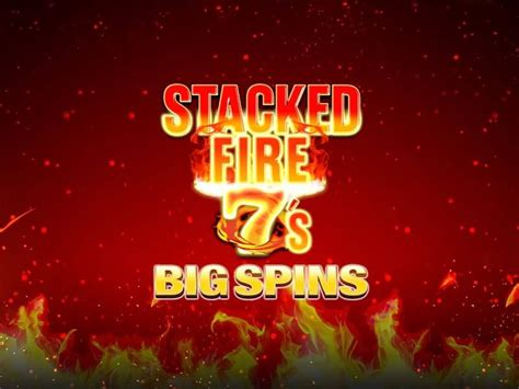 Stacked Fire 7 S Big Spins Bet365