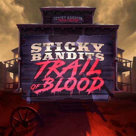 Sticky Bandits Trail Of Blood Review 2024