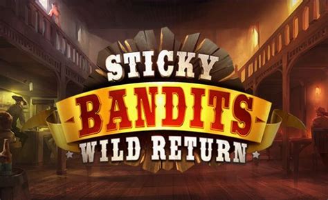 Sticky Bandits Wild Return 888 Casino