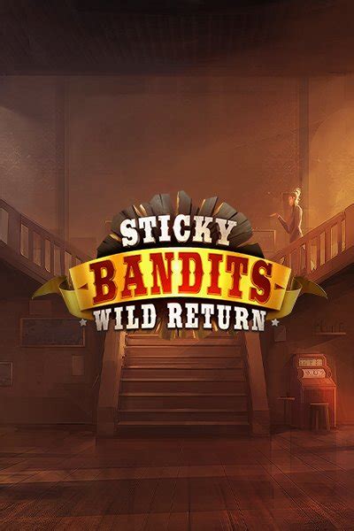 Sticky Bandits Wild Return Review 2024