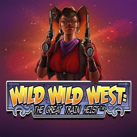Wild Wild West The Great Train Heist Netbet